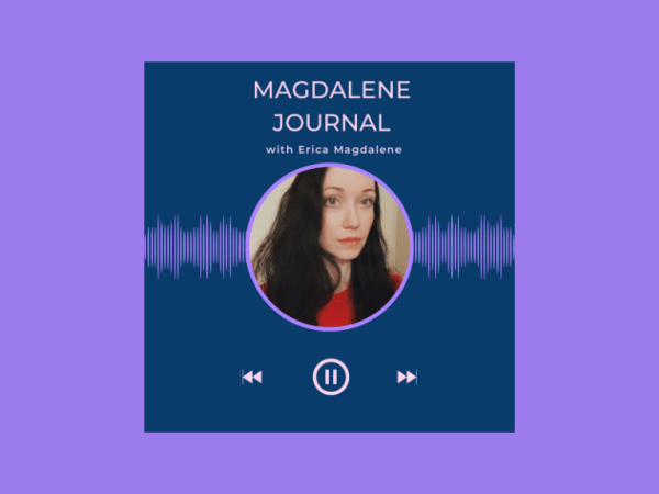 Welcome to Magdalene Journal:&nbsp;Podcast